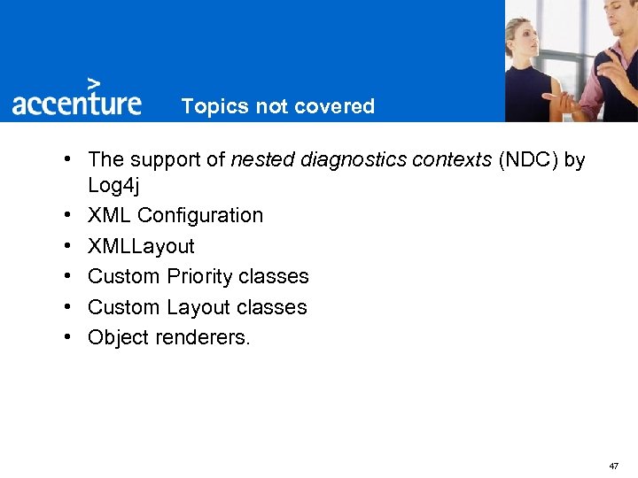 Topics not covered • The support of nested diagnostics contexts (NDC) by Log 4