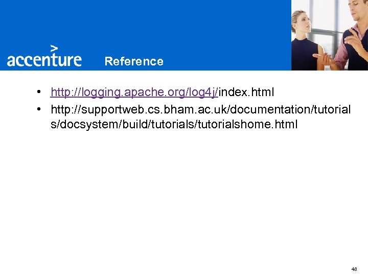 Reference • http: //logging. apache. org/log 4 j/index. html • http: //supportweb. cs. bham.