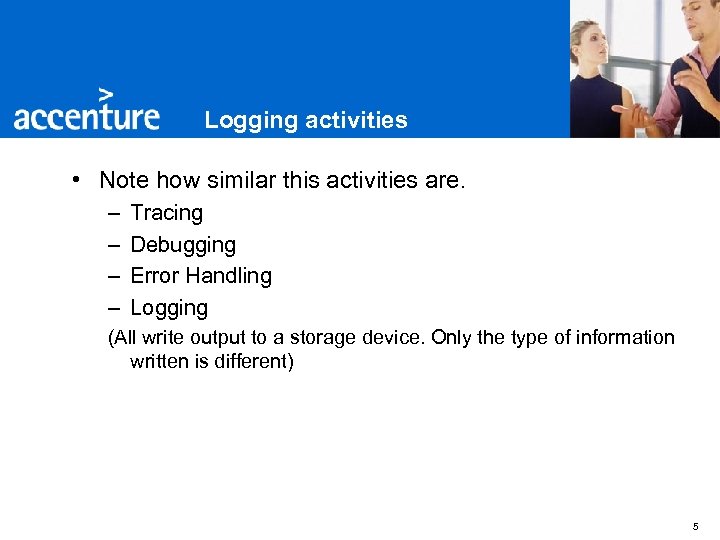 Logging activities • Note how similar this activities are. – – Tracing Debugging Error