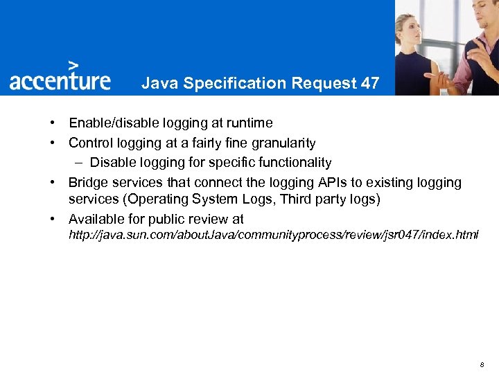 Java Specification Request 47 • Enable/disable logging at runtime • Control logging at a