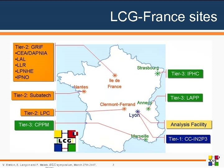 LCG-France sites V. Breton, E. Lançon and F. Malek, ISGC symposium, March 27 th