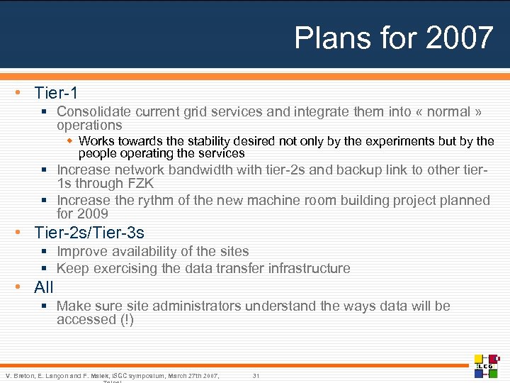 Plans for 2007 • Tier-1 § Consolidate current grid services and integrate them into