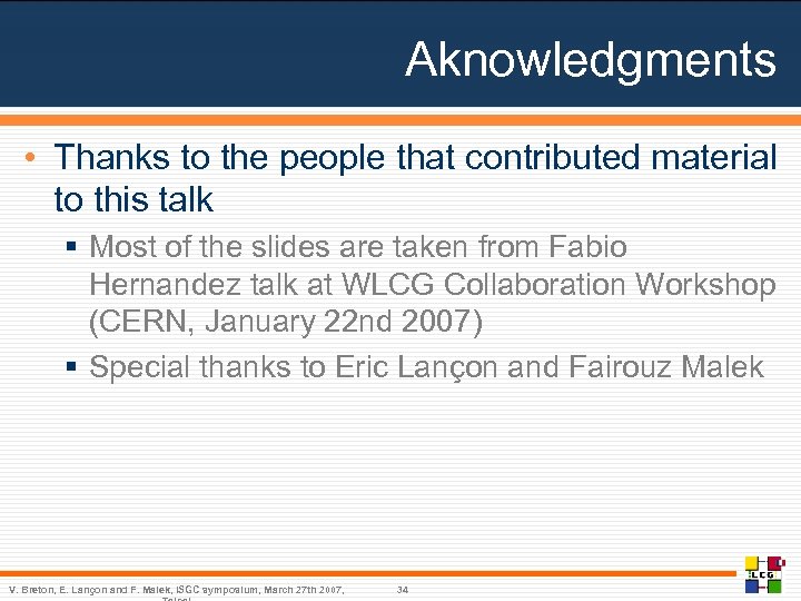 Aknowledgments • Thanks to the people that contributed material to this talk § Most