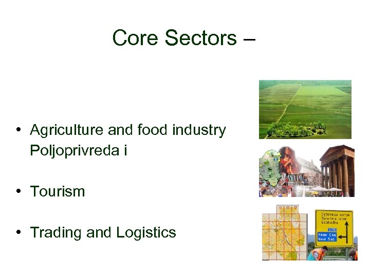 Core Sectors – • Agriculture and food industry Poljoprivreda i • Tourism • Trading