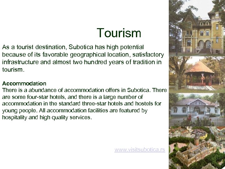 Tourism As a tourist destination, Subotica has high potential because of its favorable geographical