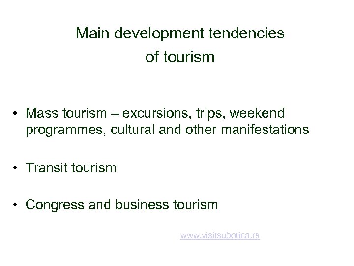 Main development tendencies of tourism • Mass tourism – excursions, trips, weekend programmes, cultural