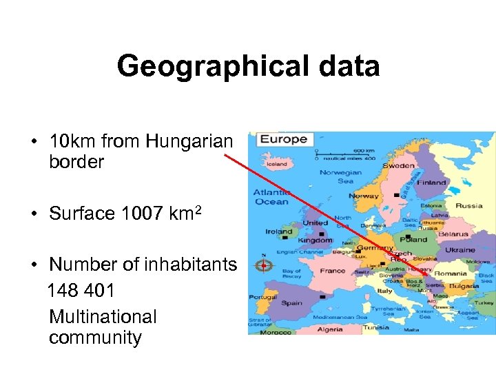 Geographical data • 10 km from Hungarian border • Surface 1007 km 2 •