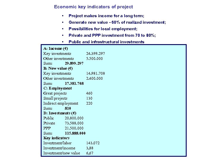 Economic key indicators of project • Project makes income for a long term; •