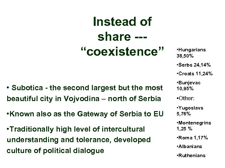 Instead of share --“coexistence” • Hungarians 38, 50% • Serbs 24, 14% • Croats