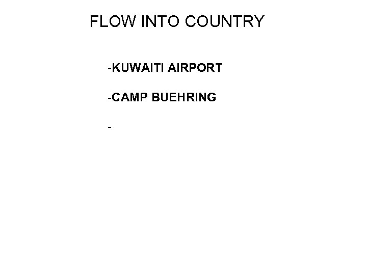 FLOW INTO COUNTRY -KUWAITI AIRPORT -CAMP BUEHRING - 