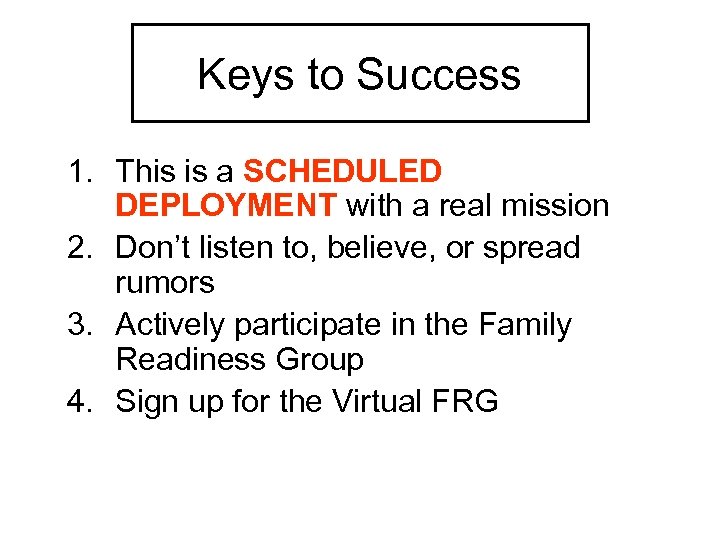 Keys to Success 1. This is a SCHEDULED DEPLOYMENT with a real mission 2.