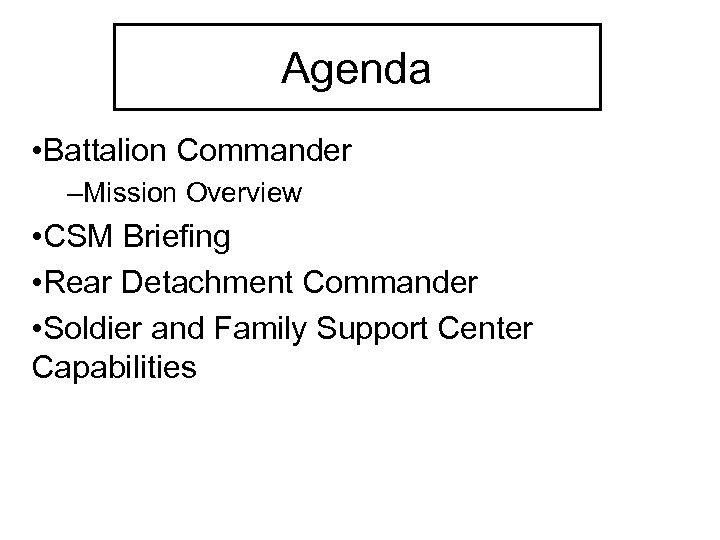 Agenda • Battalion Commander –Mission Overview • CSM Briefing • Rear Detachment Commander •
