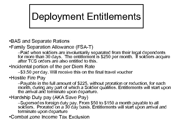 Deployment Entitlements • BAS and Separate Rations • Family Separation Allowance (FSA-T) –Paid when