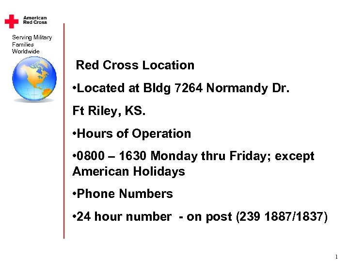 Serving Military Families Worldwide Red Cross Location • Located at Bldg 7264 Normandy Dr.