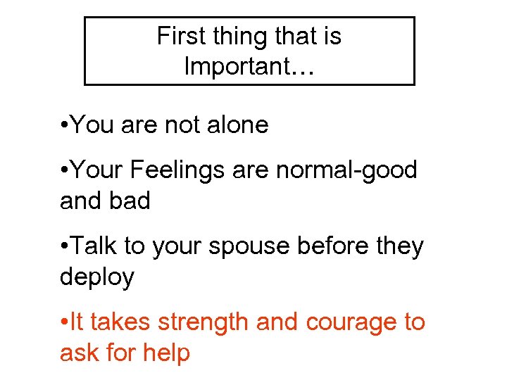 First thing that is Important… • You are not alone • Your Feelings are