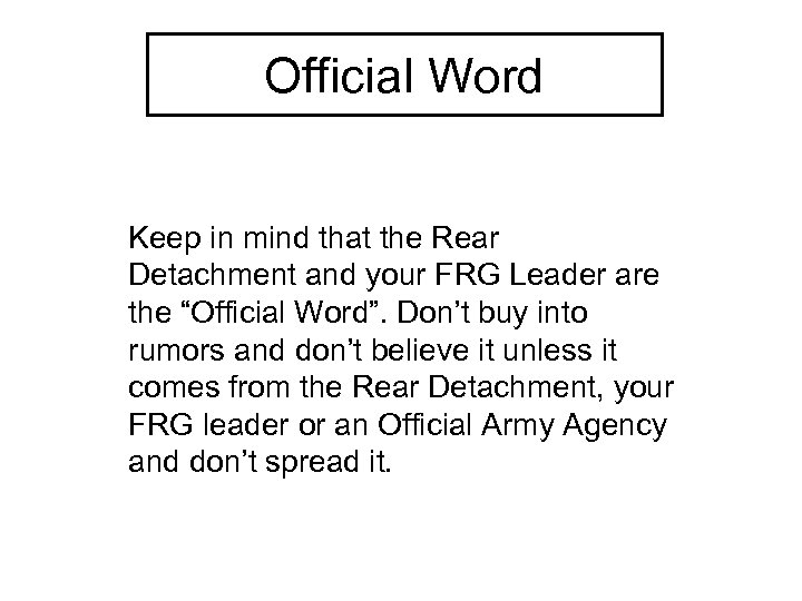 Official Word Keep in mind that the Rear Detachment and your FRG Leader are
