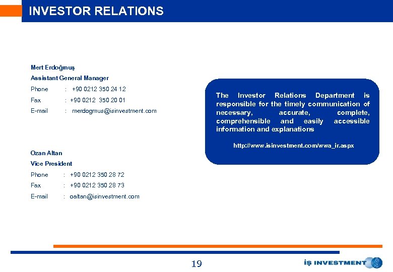 INVESTOR RELATIONS Mert Erdoğmuş Assistant General Manager Phone : +90 0212 350 24 12