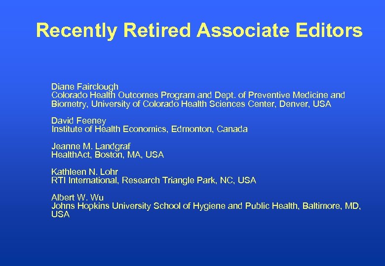 Recently Retired Associate Editors Diane Fairclough Colorado Health Outcomes Program and Dept. of Preventive