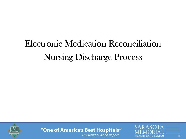 Electronic Medication Reconciliation Nursing Discharge Process “One of America’s Best Hospitals” – U. S.