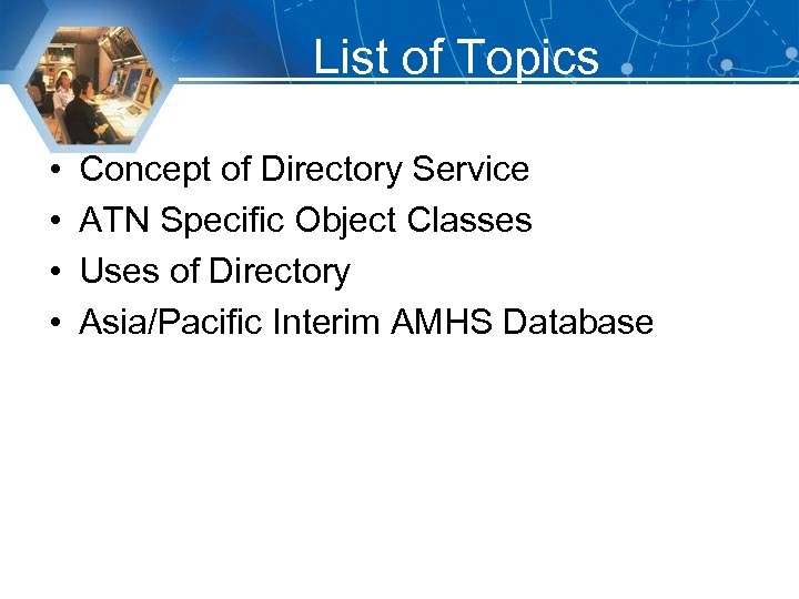 List of Topics • • Concept of Directory Service ATN Specific Object Classes Uses