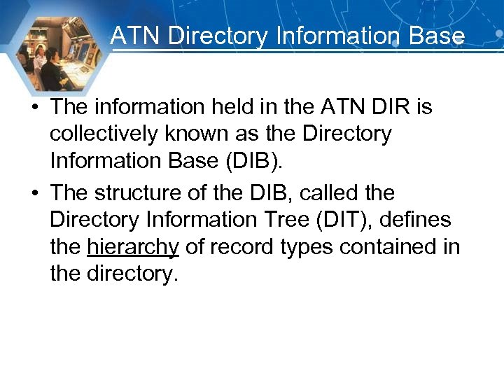 ATN Directory Information Base • The information held in the ATN DIR is collectively