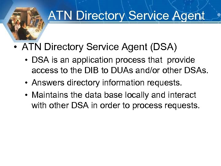 ATN Directory Service Agent • ATN Directory Service Agent (DSA) • DSA is an