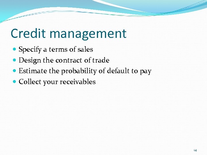 Credit management Specify a terms of sales Design the contract of trade Estimate the