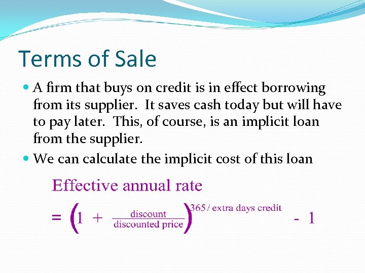 Terms of Sale A firm that buys on credit is in effect borrowing from