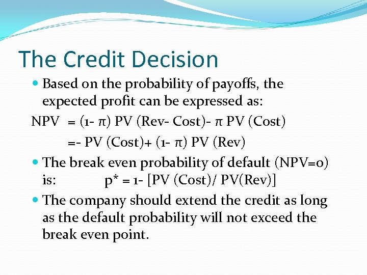 The Credit Decision Based on the probability of payoffs, the expected profit can be