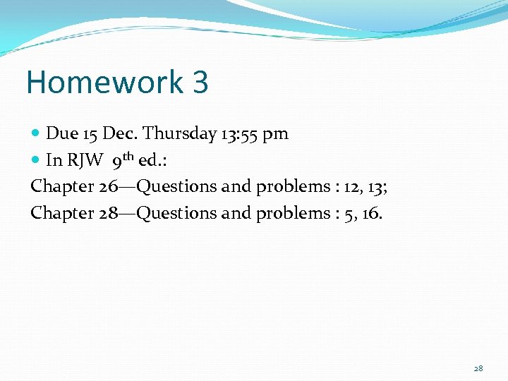 Homework 3 Due 15 Dec. Thursday 13: 55 pm In RJW 9 th ed.