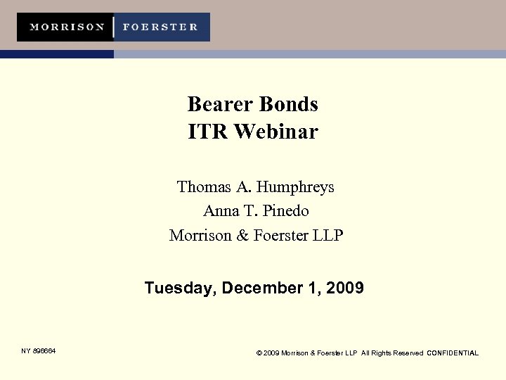 Bearer Bonds ITR Webinar Thomas A. Humphreys Anna T. Pinedo Morrison & Foerster LLP