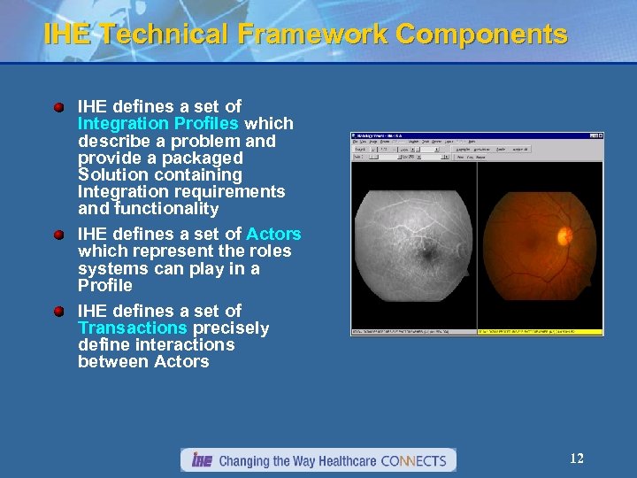 IHE Technical Framework Components IHE defines a set of Integration Profiles which describe a