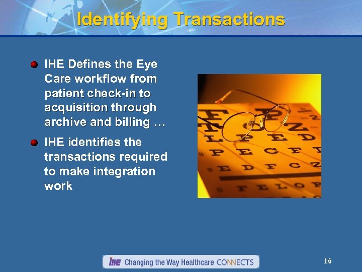 Identifying Transactions IHE Defines the Eye Care workflow from patient check-in to acquisition through