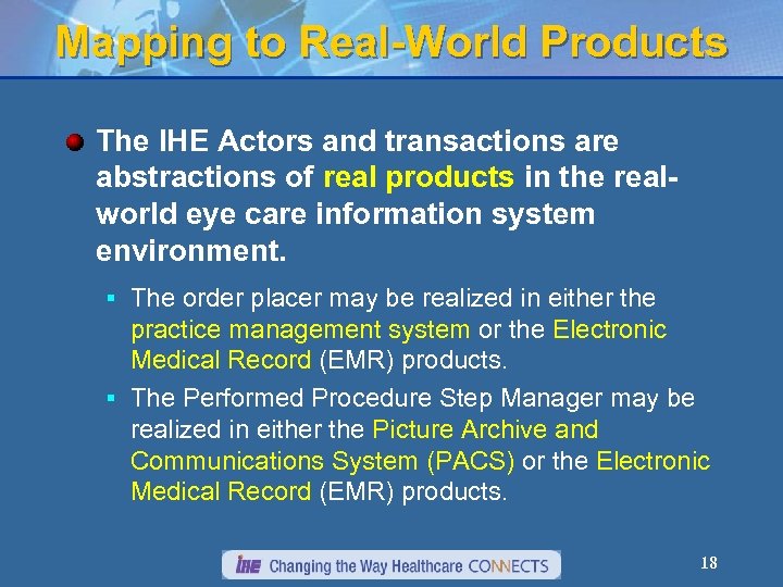 Mapping to Real-World Products The IHE Actors and transactions are abstractions of real products