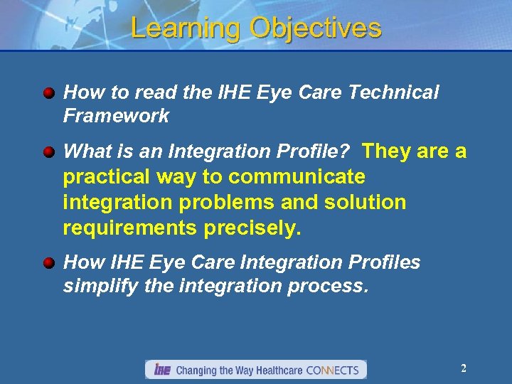 Learning Objectives How to read the IHE Eye Care Technical Framework What is an