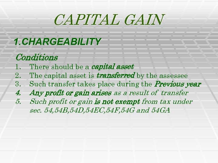 CAPITAL GAIN 1. CHARGEABILITY Conditions 1. 2. 3. 4. 5. There should be a