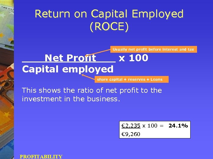 Return on Capital Employed (ROCE) Usually net profit before interest and tax Net Profit