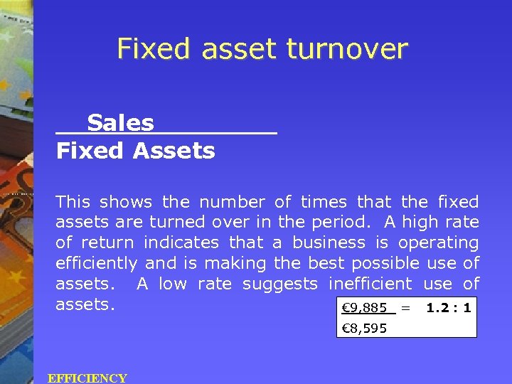 Fixed asset turnover Sales _ Fixed Assets This shows the number of times that