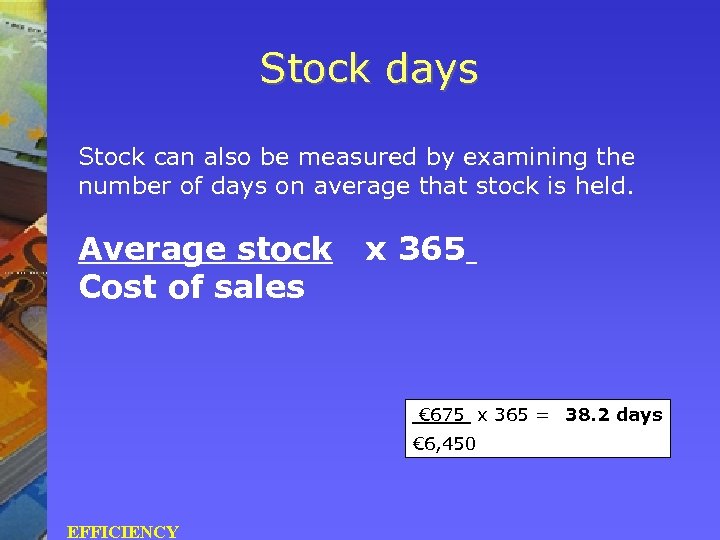 Stock days Stock can also be measured by examining the number of days on