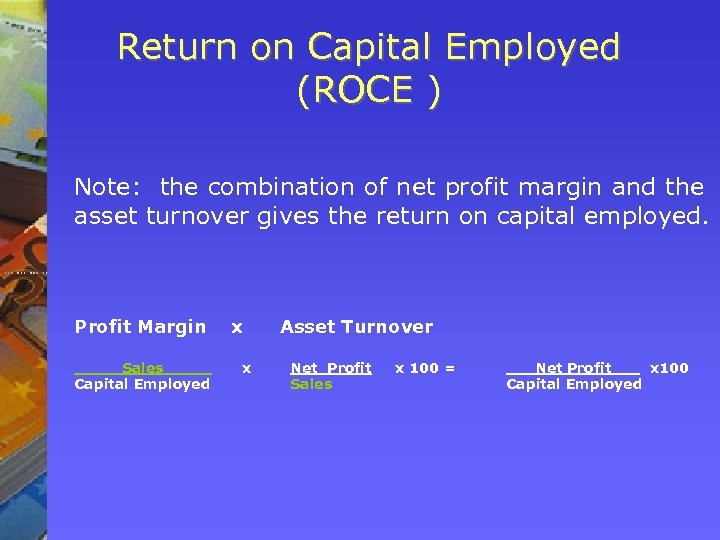 Return on Capital Employed (ROCE ) Note: the combination of net profit margin and