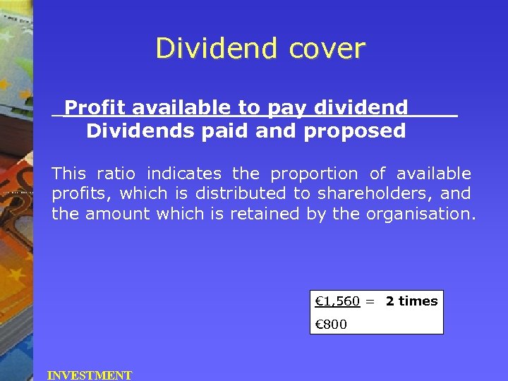 Dividend cover Profit available to pay dividend Dividends paid and proposed This ratio indicates