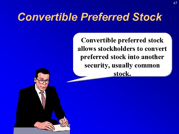 47 Convertible Preferred Stock Convertible preferred stock allows stockholders to convert preferred stock into
