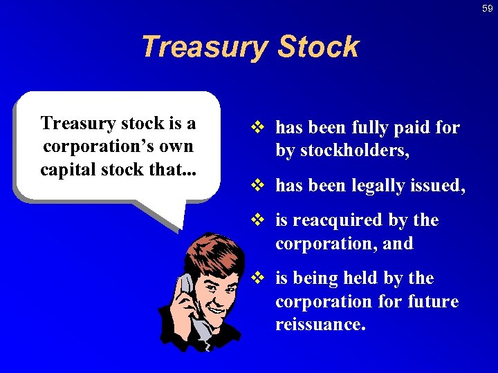 59 Treasury Stock Treasury stock is a corporation’s own capital stock that. . .