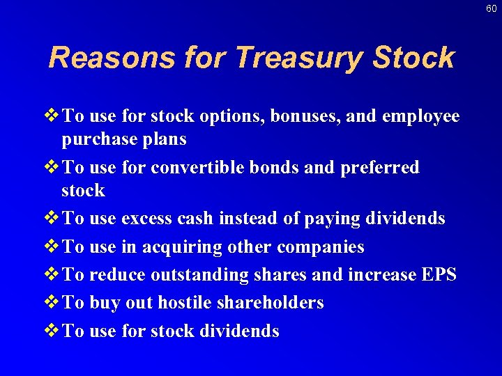 60 Reasons for Treasury Stock v To use for stock options, bonuses, and employee