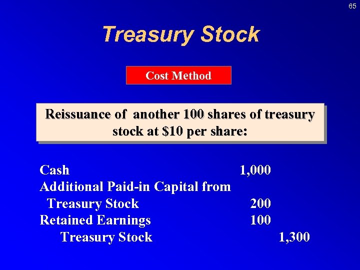 65 Treasury Stock Cost Method Reissuance of another 100 shares of treasury stock at