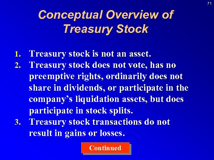 71 Conceptual Overview of Treasury Stock 1. Treasury stock is not an asset. 2.