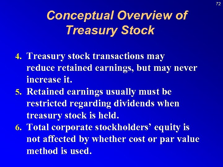 72 Conceptual Overview of Treasury Stock 4. Treasury stock transactions may reduce retained earnings,