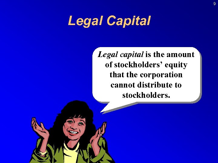 9 Legal Capital Legal capital is the amount of stockholders’ equity that the corporation