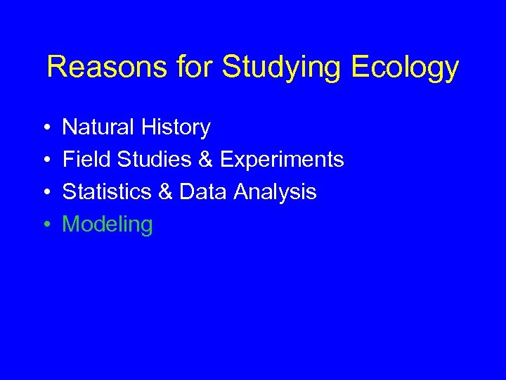 Reasons for Studying Ecology • • Natural History Field Studies & Experiments Statistics &