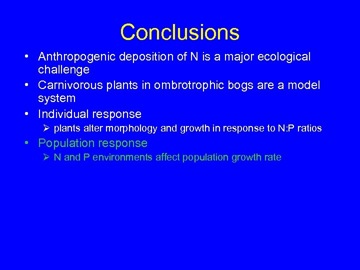 Conclusions • Anthropogenic deposition of N is a major ecological challenge • Carnivorous plants